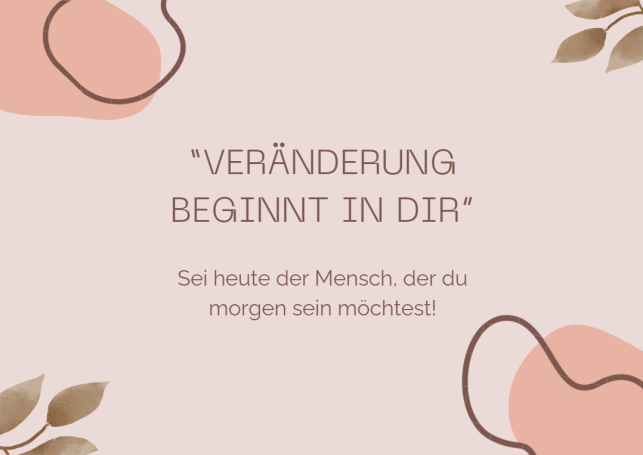 Motivationsspruch auf rosa Hintergrund: Veränderung beginnt in dir. Sei heute der Mensch, der du morgen sein möchtest!